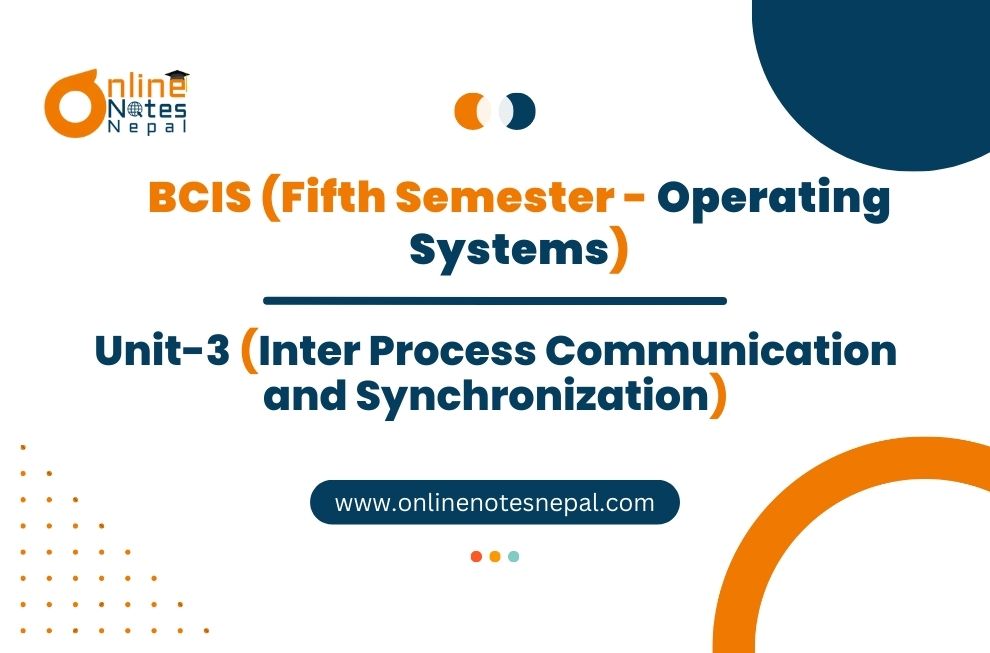 Unit III: Inter Process Communication and Synchronization